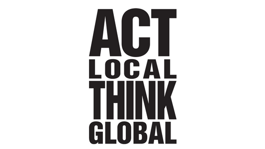 ACT LOCAL THINK GLOBAL
